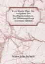 Eine Studie Uber Die Aufgaben Der Stadtgemeinden in Der Wohnungsfrage . (German Edition) - Walter Scott McNeill