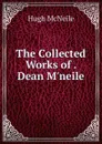 The Collected Works of . Dean M.neile - Hugh McNeile