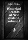 Historical Records of New Zealand, Volume 1 - Robert McNab