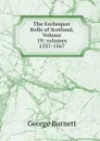 The Exchequer Rolls of Scotland, Volume 19;.volumes 1557-1567 - George Burnett