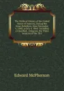 The Political History of the United States of America, During the Great Rebellion, from November 6, 1860, to July 4, 1864: Including a Classified . Congress, the Three Sessions of the Thir - Edward McPherson