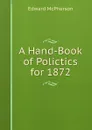 A Hand-Book of Polictics for 1872 - Edward McPherson
