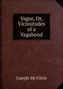 Vagor, Or, Vicissitudes of a Vagabond - Joseph McVittie