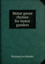 Motor goose rhymes for motor ganders - Herman Lee Meader