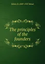 The principles of the founders - Edwin D. 1849-1937 Mead