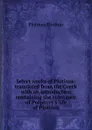 Select works of Plotinus: translated from the Greek with an introduction containing the substance of Porphyry.s life of Plotinus - Plotinus Plotinus