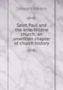 Saint Paul and the ante-Nicene church: an unwritten chapter of church history - Stewart Means