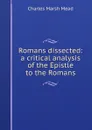 Romans dissected: a critical analysis of the Epistle to the Romans - Charles Marsh Mead