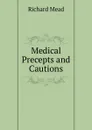 Medical Precepts and Cautions - Richard Mead