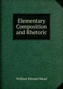 Elementary Composition and Rhetoric - William Edward Mead