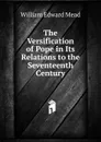 The Versification of Pope in Its Relations to the Seventeenth Century - William Edward Mead