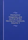 Mechanics. Magazine, and Journal of the Mechanics. Institute, Volume 4 - 