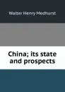 China; its state and prospects - Walter Henry Medhurst