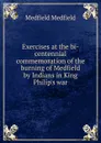 Exercises at the bi-centennial commemoration of the burning of Medfield by Indians in King Philip.s war - Medfield Medfield