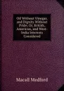 Oil Without Vinegar, and Dignity Without Pride; Or, British, American, and West-India Interests Considered - Macall Medford