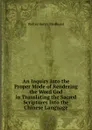 An Inquiry Into the Proper Mode of Rendering the Word God in Translating the Sacred Scriptures Into the Chinese Language - Walter Henry Medhurst