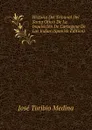 Historia Del Tribunal Del Santo Oficio De La Inquisicion De Cartagena De Las Indias (Spanish Edition) - José Toribio Medina