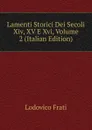 Lamenti Storici Dei Secoli Xiv, XV E Xvi, Volume 2 (Italian Edition) - Lodovico Frati