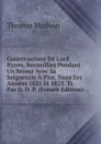 Conversations De Lord Byron, Recueillies Pendant Un Sejour Avec Sa Seigneurie A Pise, Dans Les Annees 1821 Et 1822. Tr. Par D. D. P. (French Edition) - Thomas Medwin