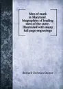 Men of mark in Maryland . biographies of leading men of the state . Illustrated with many full page engravings - Bernard Christian Steiner