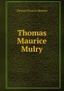 Thomas Maurice Mulry - Thomas Francis Meehan