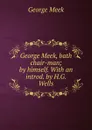 George Meek, bath chair-man; by himself. With an introd. by H.G. Wells - George Meek