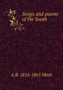 Songs and poems of the South - A B. 1814-1865 Meek