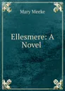Ellesmere: A Novel . - Mary Meeke