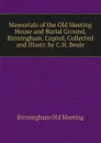 Memorials of the Old Meeting House and Burial Ground, Birmingham. Copied, Collected and Illustr. by C.H. Beale - Birmingham Old Meeting