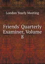 Friends. Quarterly Examiner, Volume 8 - London Yearly Meeting