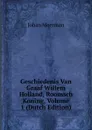 Geschiedenis Van Graaf Willem Holland, Roomsch Koning, Volume 1 (Dutch Edition) - Johan Meerman