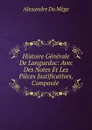 Histoire Generale De Languedoc: Avec Des Notes Et Les Pieces Justificatives, Composee . - Alexandre Du Mège