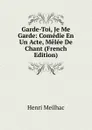 Garde-Toi, Je Me Garde: Comedie En Un Acte, Melee De Chant (French Edition) - Henri Meilhac