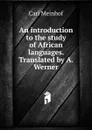 An introduction to the study of African languages. Translated by A. Werner - Carl Meinhof