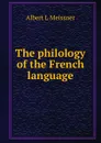 The philology of the French language - Albert L Meissner