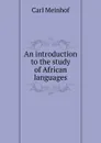 An introduction to the study of African languages - Carl Meinhof