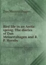 Bird life in an Arctic spring. The diaries of Dan Meinertzhagen and R. P. Hornby - Dan Meinertzhagen