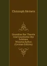 Grundriss Der Theorie Und Geschichte Der Schonen Wissenschaften (German Edition) - Christoph Meiners