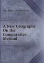 A New Geography On the Comparative Method - John Miller Dow Meiklejohn