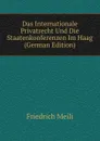 Das Internationale Privatrecht Und Die Staatenkonferenzen Im Haag (German Edition) - Friedrich Meili