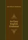 An Easy English Grammar - John Miller D. Meiklejohn