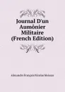 Journal D.un Aumonier Militaire (French Edition) - Alexandre François Nicolas Meissas