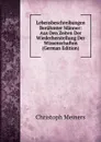 Lebensbeschreibungen Beruhmter Manner: Aus Den Zeiten Der Wiederherstellung Der Wissenschaften (German Edition) - Christoph Meiners