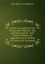 A New Geography On the Comparative Method: New and Improved Ed., with Coloured Maps and Diagrams and an Outline of Commercial Geography - John Miller Dow Meiklejohn