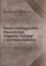 Neues Gottingisches Historisches Magazin, Volume 1 (German Edition) - Christoph Meiners