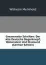 Gesammelte Schriften: Der Alte Deutsche Degenknopf; Wallenstein Und Stralsund (German Edition) - Wilhelm Meinhold