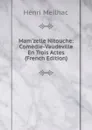 Mam.zelle Nitouche: Comedie-Vaudeville En Trois Actes (French Edition) - Henri Meilhac
