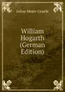 William Hogarth (German Edition) - Julius Meier-Graefe