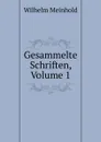Gesammelte Schriften, Volume 1 - Wilhelm Meinhold