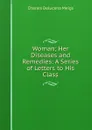 Woman; Her Diseases and Remedies: A Series of Letters to His Class - Charles Delucena Meigs